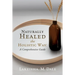 Naturally Healed the Holistic Way: A Comprehensive Guide