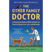 The Other Family Doctor: A Veterinarian Explores What Animals Can Teach Us about Love, Life, and Mortality