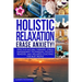 Holistic Relaxation: Natural Therapies, Stress Management and Wellness Coaching for Modern, Busy 21st Century People