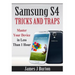Samsung S4 Tricks and Traps: Master Your Device in Less Than 1 Hour