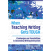 When Teaching Writing Gets Tough: Challenges and Possibilities in Secondary Writing Instruction