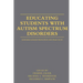 Educating Students with Autism Spectrum Disorders: Research-Based Principles and Practices