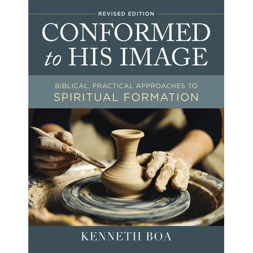 Conformed to His Image, Revised Edition: Biblical, Practical Approaches to Spiritual Formation
