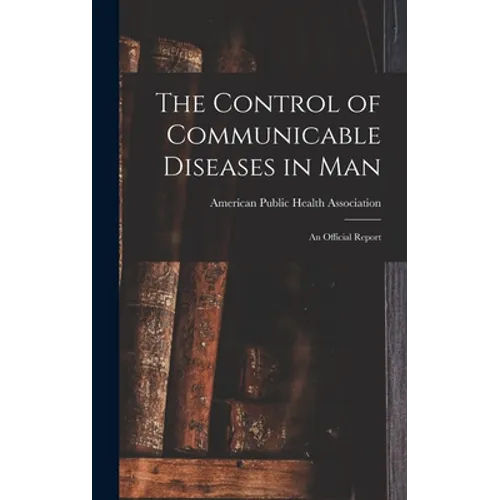 The Control of Communicable Diseases in Man; an Official Report