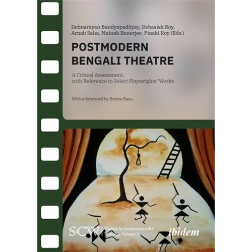 Postmodern Bengali Theatre: A Critical Assessment, with Reference to Select Playwrights' Works