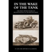 In the Wake of the Tank: The First Fifteen Years of Mechanisation in the British Army