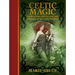 Celtic Magic: Spellcrafting with the Gods and Goddesses of the Celtic Tradition