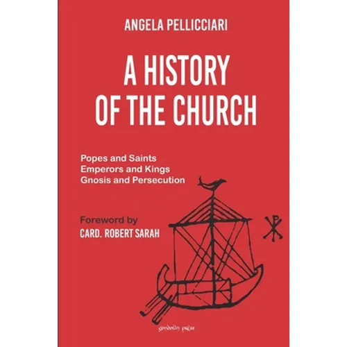 A History of the Church: Popes and Saints, Emperors and Kings, Gnosis and Persecution