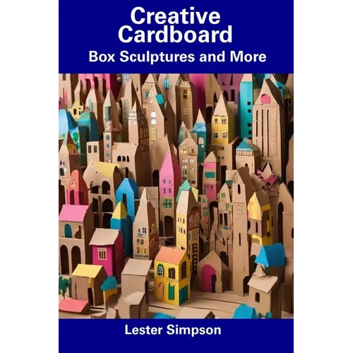 Creative Cardboard: Box Sculptures and More