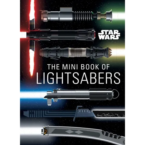 Star Wars: The Mini Book of Lightsabers: (Lightsaber Collection, Lightsaber Guide, Gifts for Star Wars Fans)