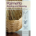 Palmetto Braiding and Weaving: Using Palm Fronds to Create Baskets, Bags, Hats & More
