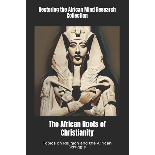 The African Roots of Christianity: Topics on Religion and the African Struggle