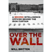 Over the Wall: A Brixmis Intelligence Officer Behind the Iron Curtain