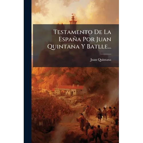 Testamento De La España Por Juan Quintana Y Batlle...