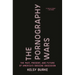 The Pornography Wars: The Past, Present, and Future of America's Obscene Obsession