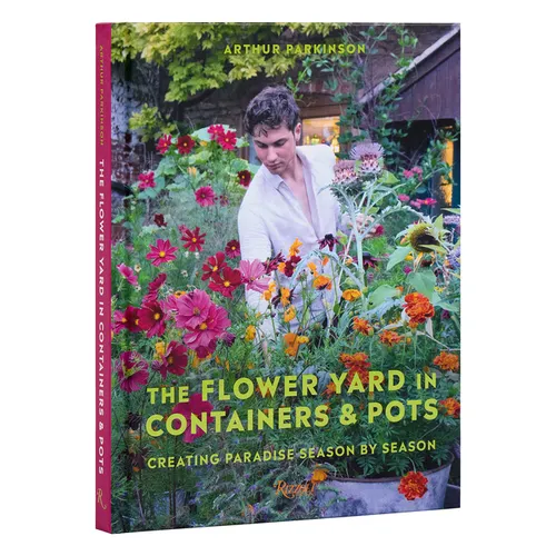 The Flower Yard in Containers & Pots: Creating Paradise Season by Season