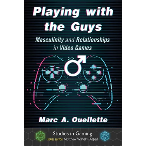 Playing with the Guys: Masculinity and Relationships in Video Games