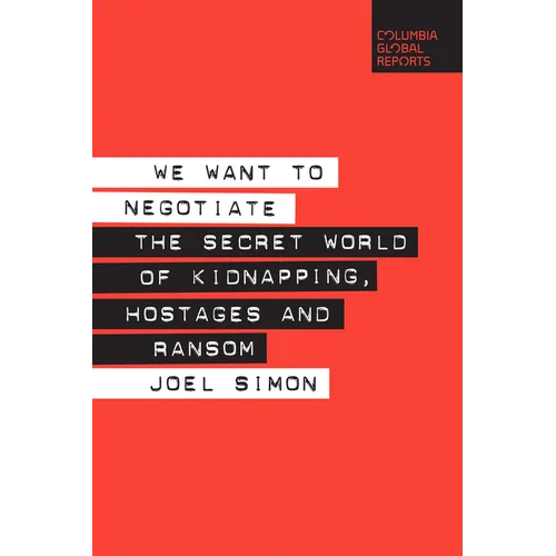 We Want to Negotiate: The Secret World of Kidnapping, Hostages and Ransom
