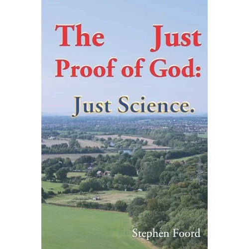 The Just Proof of God: Just Science