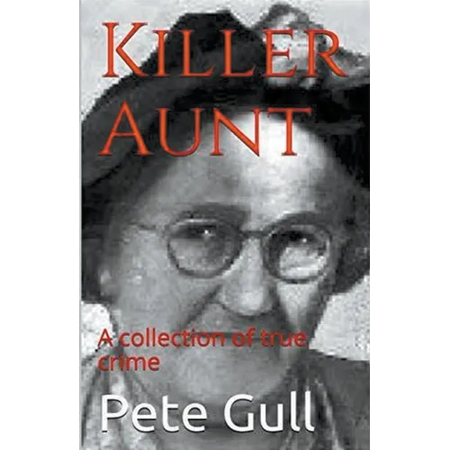 Killer Aunt: A Collection of True Crime