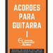 Acordes para Guitarra I: Los acordes básicos que necesitas para empezar
