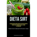 Dieta Sirt: Il miglior libro di cucina con ricette dietetiche sirt per perdere peso e bruciare grassi e attivare il metabolismo (Ricette facili e deli