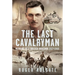 The Last Cavalryman: Memoirs of a British Dragoon 1927-1944