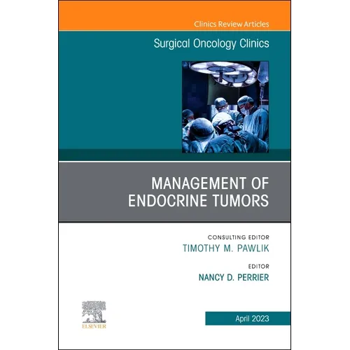 Management of Endocrine Tumors, an Issue of Surgical Oncology Clinics of North America: Volume 32-2