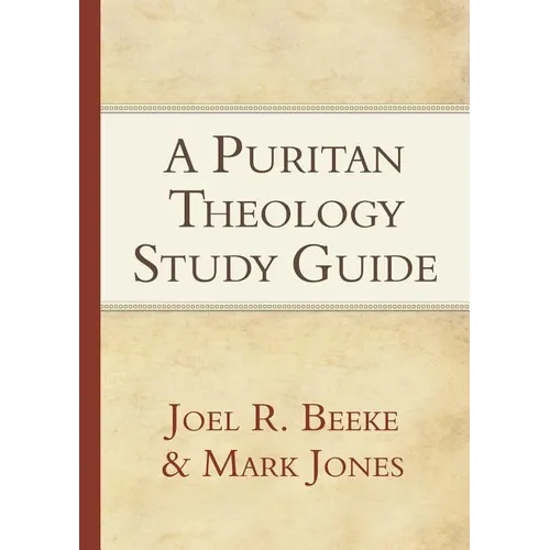 A Puritan Theology Study Guide: Doctrine for Life
