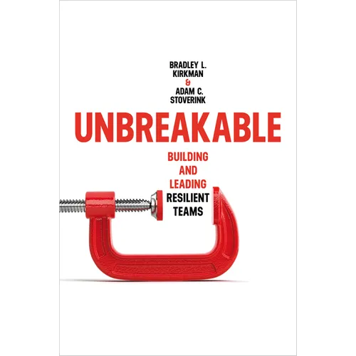 Unbreakable: Building and Leading Resilient Teams