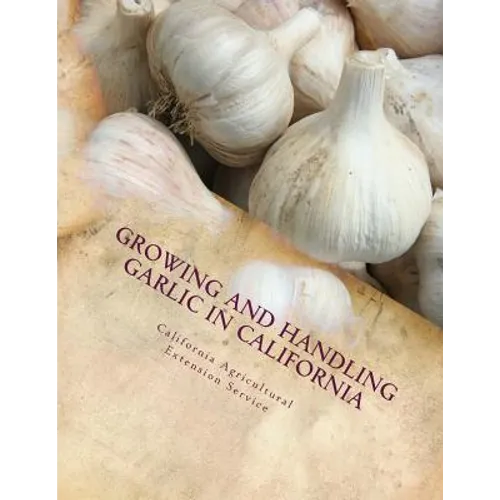 Growing and Handling Garlic in California: Circular 84