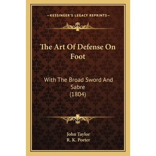 The Art Of Defense On Foot: With The Broad Sword And Sabre (1804)