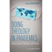 Doing Theology in Pandemics: Facing Viruses, Violence, and Vitriol
