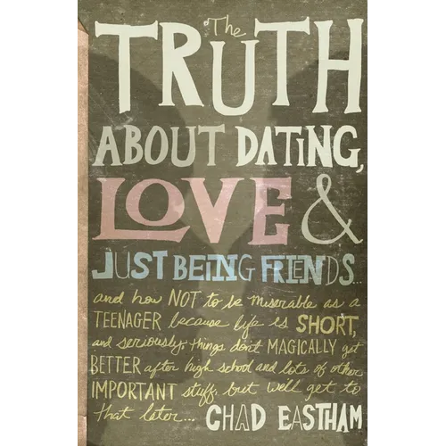 The Truth about Dating, Love, and Just Being Friends