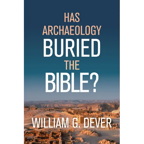 Has Archaeology Buried the Bible?