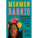 Mormon Barrio: Latino Belonging in the Church of Jesus Christ of Latter-Day Saints