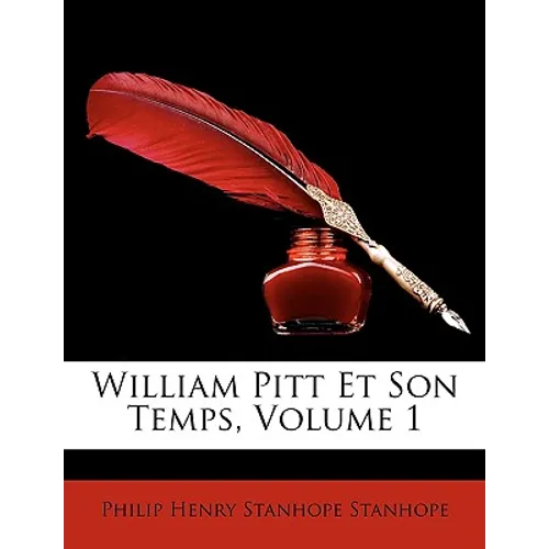 William Pitt Et Son Temps, Volume 1