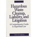 Hazardous Waste Cleanup, Liability, and Litigation: A Comprehensive Guide to Superfund Law