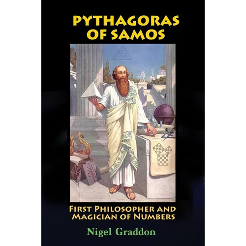 Pythagoras of Samos: First Philosopher and Magician of Numbers