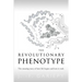 The Revolutionary Phenotype: The amazing story of how life begins and how it ends