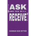 Ask and You Will Receive