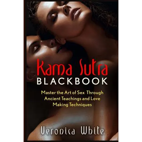 Kama Sutra: Kama Sutra Blackbook: Master the Art of Sex Through Ancient Teachings