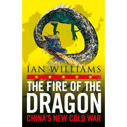 The Fire of the Dragon: China's New Cold War