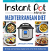 Instant Pot Miracle Mediterranean Diet Cookbook: 100 Simple and Tasty Recipes Inspired by One of the World's Healthiest Diets