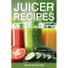 Juicer Recipes: A Complete Juicing Guide on Juicing and the Juicing Diet