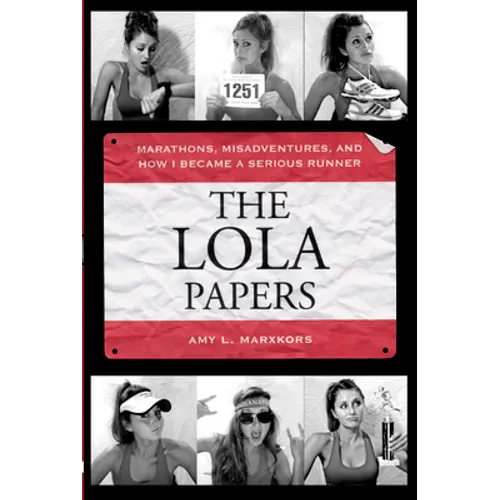 The Lola Papers: Marathons, Misadventures, and How I Became a Serious Runner