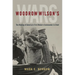 Woodrow Wilson's Wars: The Making of America's First Modern Commander-In-Chief