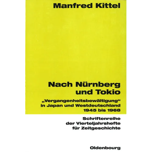 Nach Nürnberg Und Tokio: Vergangenheitsbewältigung in Japan Und Westdeutschland 1945 Bis 1968