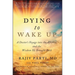 Dying to Wake Up: A Doctor's Voyage Into the Afterlife and the Wisdom He Brought Back