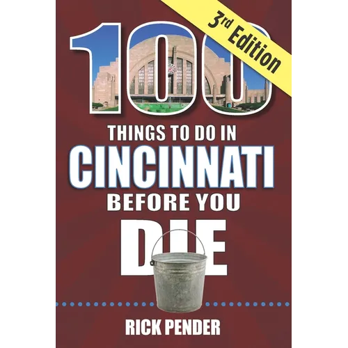 100 Things to Do in Cincinnati Before You Die, 3rd Edition